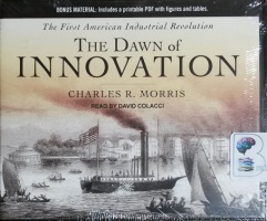 The Dawn of Innovation - The First American Industrial Revolution written by Charles R. Morris performed by David Colacci on CD (Unabridged)